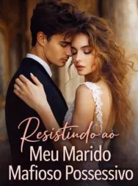Resistindo ao Meu Marido Mafioso Possessivo