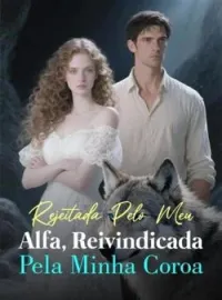 Rejeitada Pelo Meu Alfa, Reivindicada Pela Minha Coroa