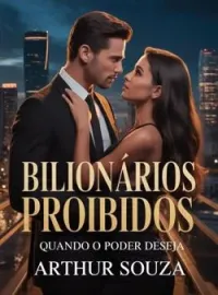 Bilionários Proibidos: Quando o Poder Deseja