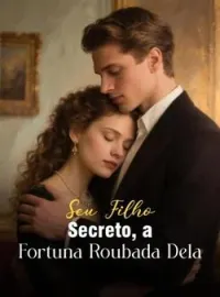Seu Filho Secreto, a Fortuna Roubada Dela