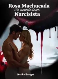 ROSA MACHUCADA , ME CURANDO DE UM NARCISISTA