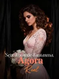 Seis Anos de Fantasma, Agora Real