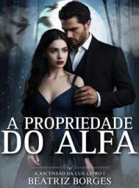 A Propriedade Do Alfa - Série A Ascensão Da Lua 
