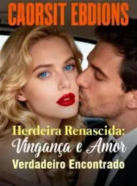 Herdeira Renascida: Vingança e Amor Verdadeiro Encontrado