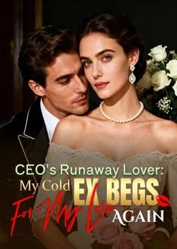 CEO's Runaway Lover: My Cold Ex Begs For My Love Again