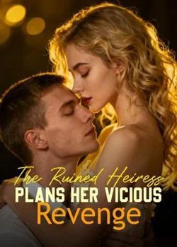 The Ruined Heiress Plans Her Vicious Revenge