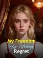 My Freedom, His Lifelong Regret cover