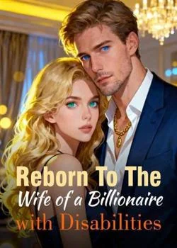 Reborn To The Wife of a Billionaire with Disabilities