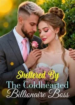 Sheltered By The Coldhearted Billionaire Boss