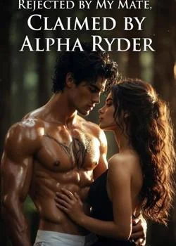 Rejected by my mate, Claimed by Alpha Ryder