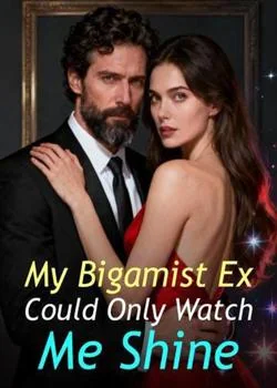 My Bigamist Ex Could Only Watch Me Shine