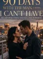 90 Days With the Man I Can't Have cover