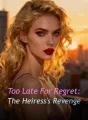 Too Late For Regret: The Heiress's Revenge cover