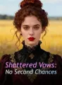 Shattered Vows: No Second Chances cover