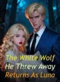The White Wolf He Threw Away Returns As Luna cover