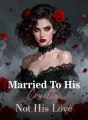 Married To His Cruelty, Not His Love cover