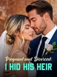 Pregnant and Divorced: I Hid His Heir