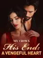 My Crown, His End: A Vengeful Heart cover