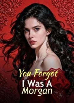 You Forgot I Was A Morgan