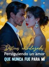 Destinos entrelazados: Persiguiendo un amor que nunca fue para mí