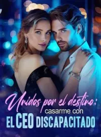 Unidos por el destino: casarme con el CEO discapacitado