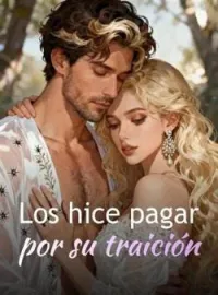 Los hice pagar por su traición