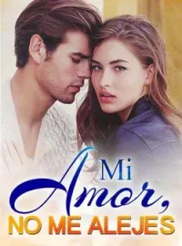 Mi amor, no me alejes
