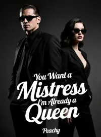 You Want a Mistress I’m Already a Queen