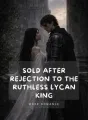Sold After Rejection to the Ruthless Lycan King cover