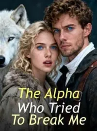 The Alpha Who Tried To Break Me