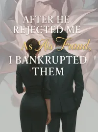 After He Rejected Me As His Fraud, I Bankrupted Them