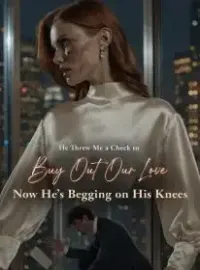 He Threw Me a Check to Buy Out Our Love,Now He's Begging on His Knees