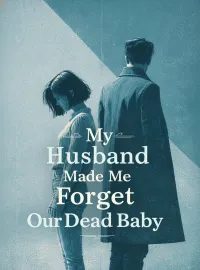 My Husband Made Me Forget Our Dead Baby