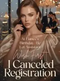 At Fiancé's Birthday, He Let Assistant Wish First; I Canceled Registration