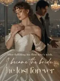 After fulfilling his first love's wish, I became the bride he lost forever.