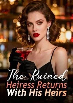 The Ruined Heiress Returns With His Heirs