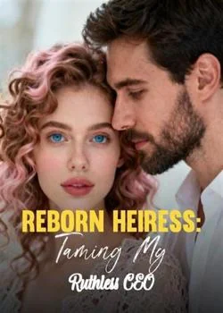 Reborn Heiress: Taming My Ruthless CEO