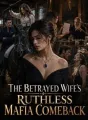 The Betrayed Wife's Ruthless Mafia Comeback cover