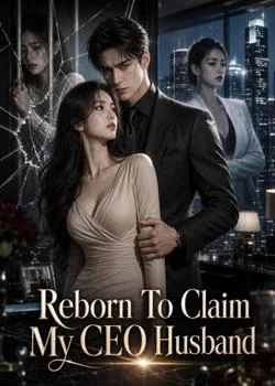 Reborn To Claim My CEO Husband
