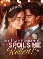 My Ugly Husband? He Spoils Me Rotten! cover