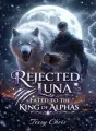 Rejected Luna: Mated to the king of Alphas  cover
