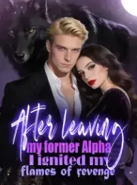 After leaving my former Alpha, I ignited my flames of revenge