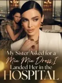 My Sister Asked for a Miu Miu Dress,I Landed Her in the Hospital