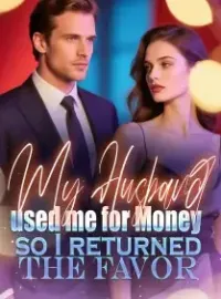My Husband used me for Money, so I returned the Favor