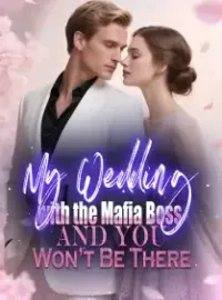 My Wedding with the Mafia Boss, and You Won’t Be There