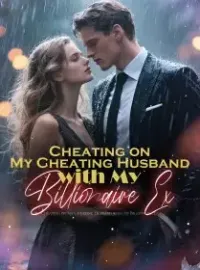 Cheating on My Cheating Husband with My Billionaire Ex