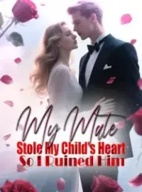 My Mate Stole My Child's Heart So I Ruined Him