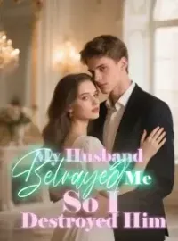 My Husband Betrayed Me, So I Destroyed Him