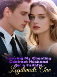 Leaving My Cheating Contract Husband for a Faithful Legitimate One