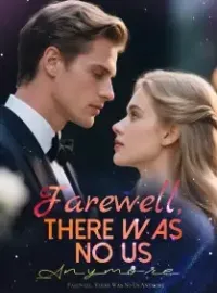 Farewell, There Was No Us Anymore